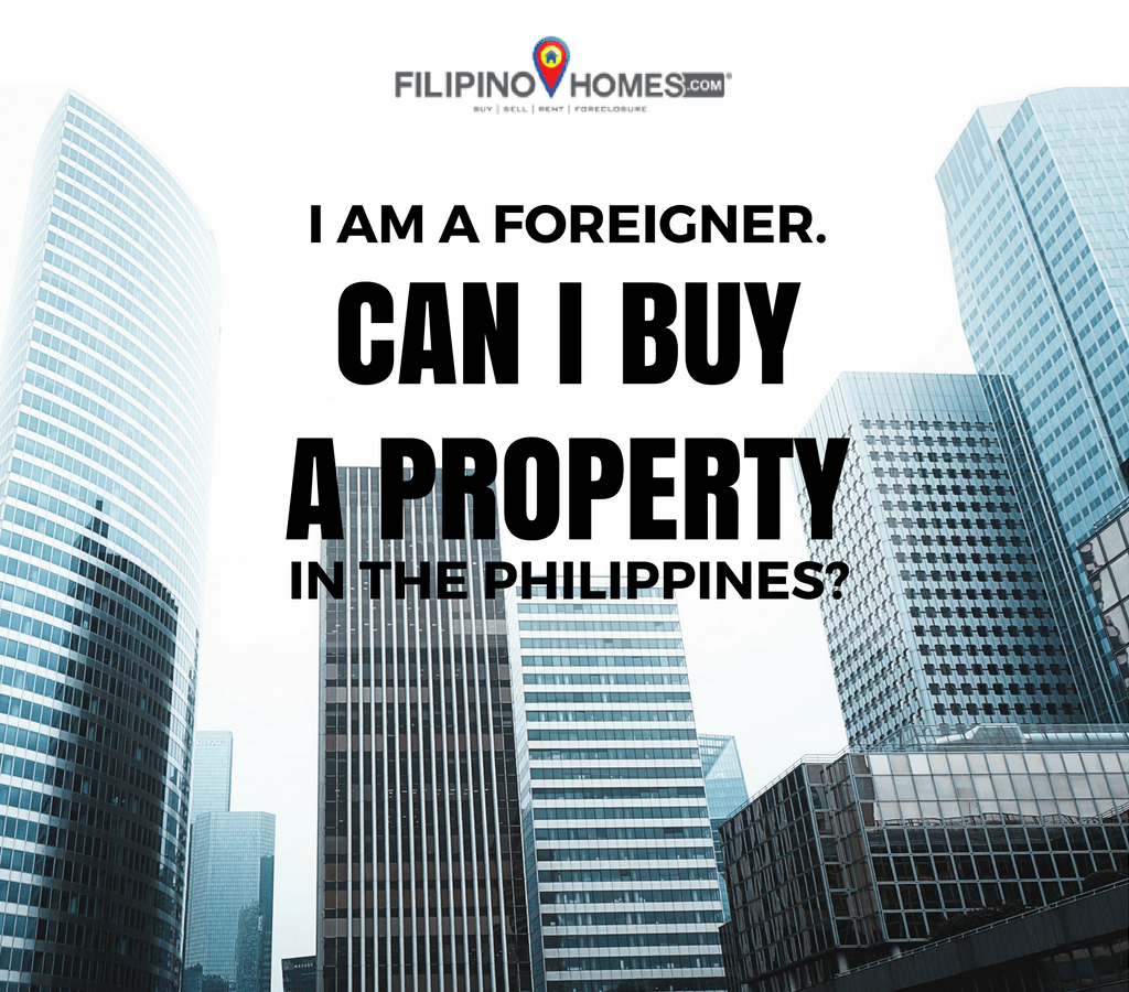 I am a foreigner. Can I buy a property in the Philippines?