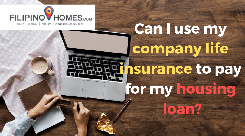Can I use my company life insurance to pay for my housing loan?
